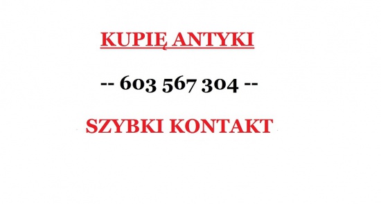 KUPIĘ ANTYKI - NP.: po LIKWIDACJI NIERUCHOMOŚCI - GOTÓWKA !!!