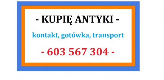 S K U P U J Ę ~ A N T Y K I ~ PŁACĘ GOTÓWKĄ - KUPIĘ ANTYKI